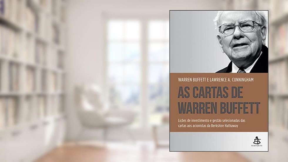 As cartas de Warren Buffett: Lições de investimento e gestão selecionadas das cartas aos acionistas da Berkshire Hathaway, do autor Warren Buffett