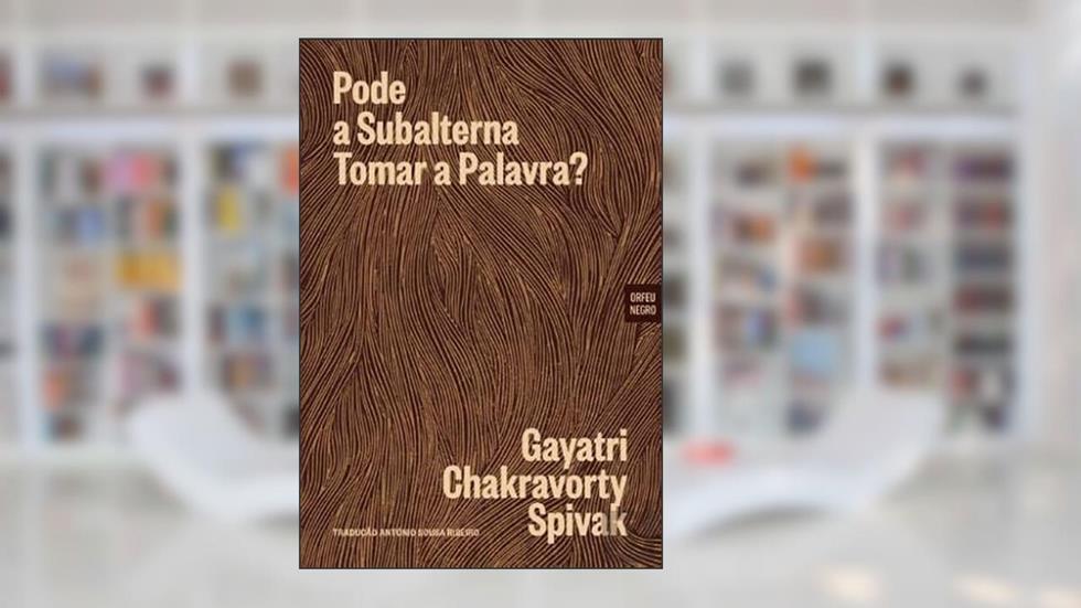 Pode a Subalterna Tomar a Palavra?, do autor Gayatri Chakravorty Spivak; Tradução: António Sousa Ribeiro