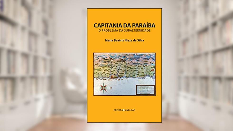 Capitania da Paraíba: O Problema da Subalternidade, do autor Maria Beatriz Nizza da Silva