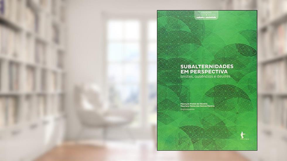 Subalternidades em Perspectiva. Limites, Ausência e Devires - Coleção Cultura e Sociedade, do autor Marinyze Prates de Oliveira