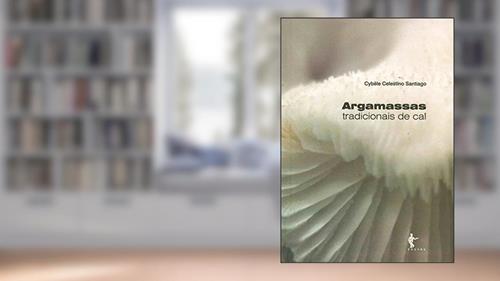 Capa de Argamassas tradicionais de cal, do autor Cybèle Celestino Santiago