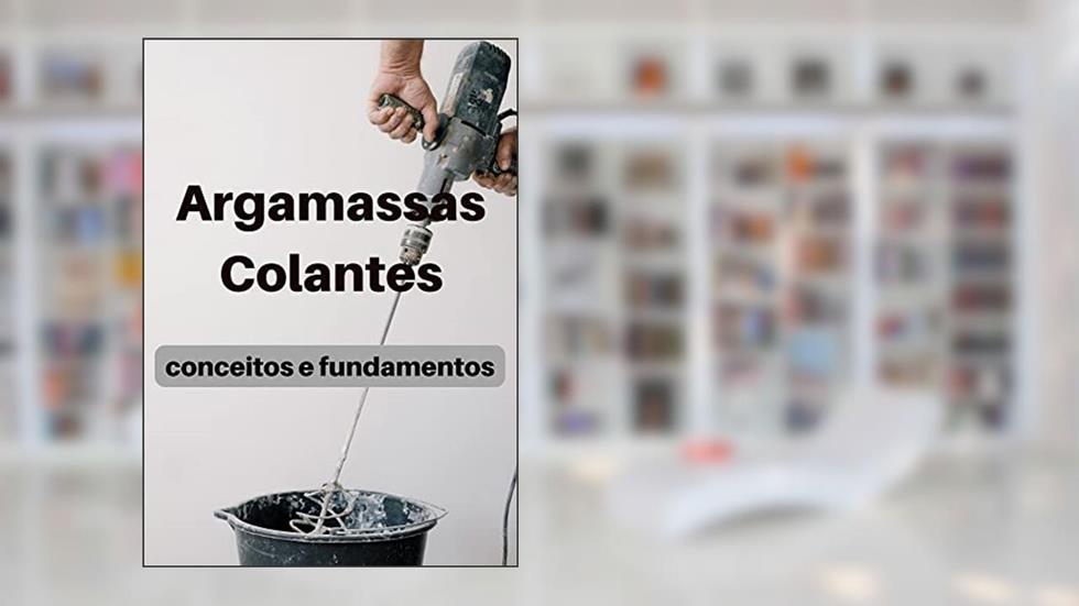 Argamassas Colantes: conceitos e fundamentos (Mestre das construções), do autor Erico Morita