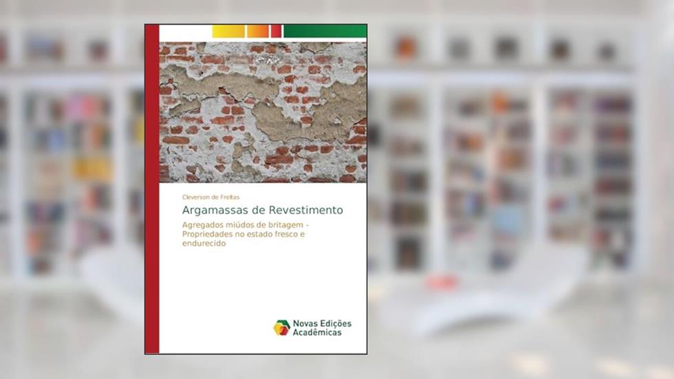 Argamassas de Revestimento: Agregados miúdos de britagem - Propriedades no estado fresco e endurecido, do autor Cleverson de Freitas