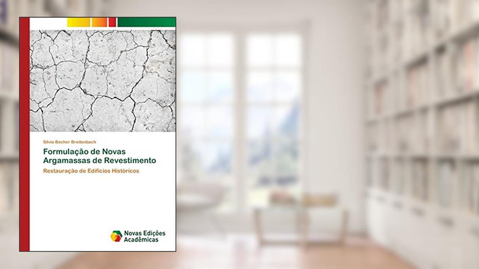 Formulação de Novas Argamassas de Revestimento: Restauração de Edifícios Históricos, do autor Silvia Becher Breitenbach