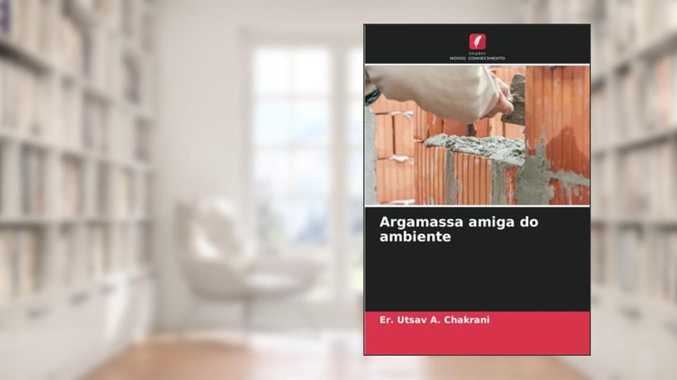 Argamassa amiga do ambiente, do autor Er. Utsav A. Chakrani; Ashish H. Makwana; Jayeshkumar R. Pitroda