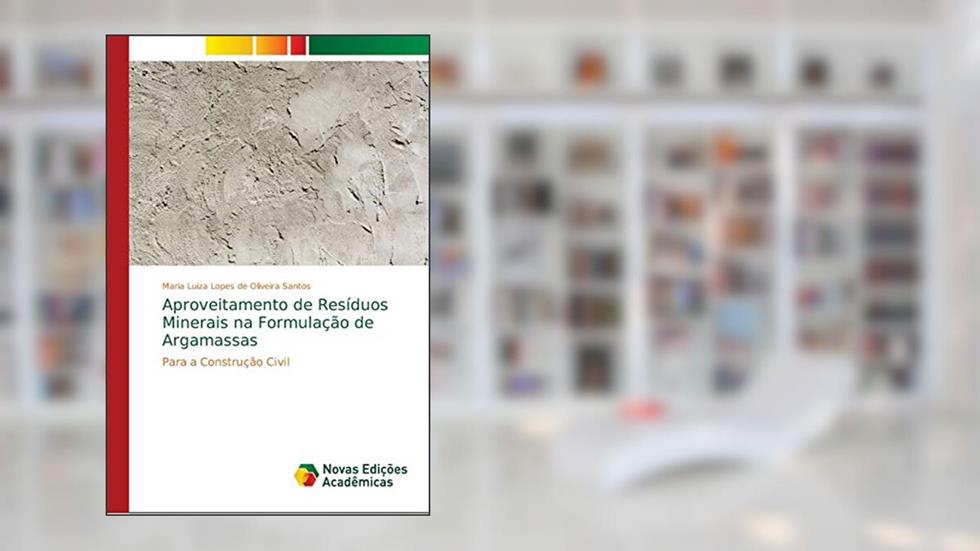 Aproveitamento de Resíduos Minerais na Formulação de Argamassas: Para a Construção Civil, do autor Maria Luiza Lopes de Oliveira Santos