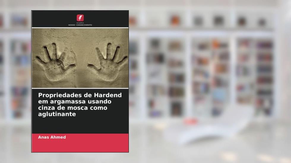 Propriedades de Hardend em argamassa usando cinza de mosca como aglutinante, do autor Anas Ahmed