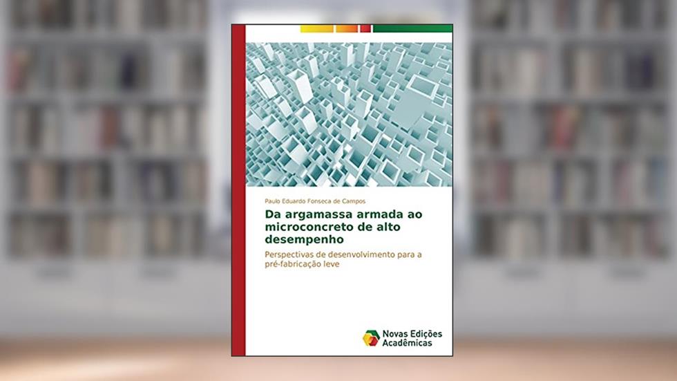 Da argamassa armada ao microconcreto de alto desempenho: Perspectivas de desenvolvimento para a pré-fabricação leve, do autor Fonseca de Campos Paulo Eduardo