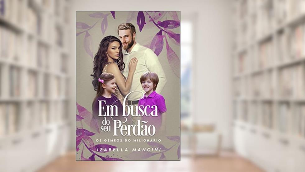 EM BUSCA DO SEU PERDÃO: Os Gêmeos do Milionário, do autor Izabella Mancini