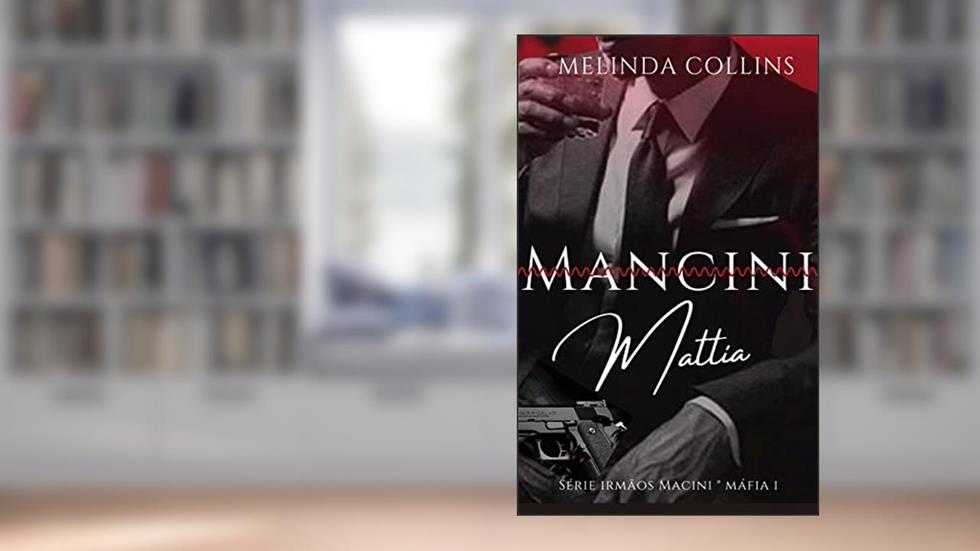 Mattia Mancini: Triologia: Irmãos Mancini, do autor Melinda Collins