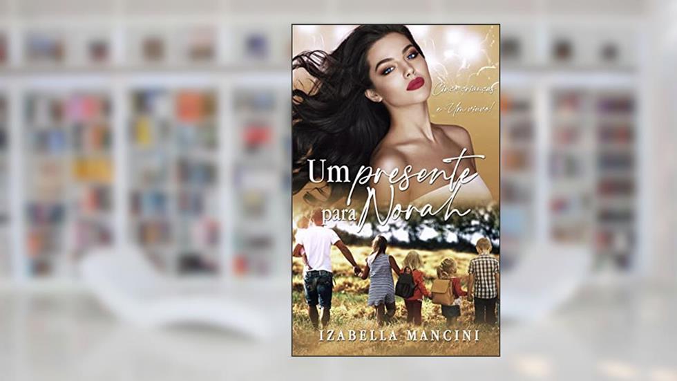 UM PRESENTE PARA NORAH: Cinco Crianças e um Viúvo!, do autor Izabella Mancini