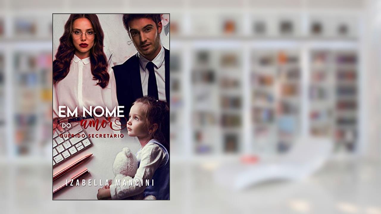 Em Nome do Amor: Querido Secretário, do autor Izabella Mancini