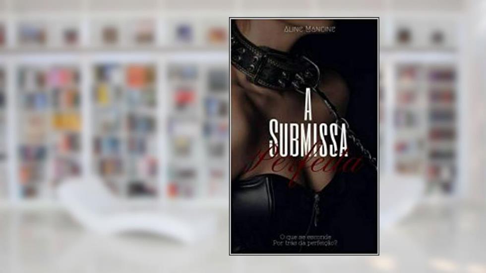 A Submissa Perfeita, do autor Aline Mancine
