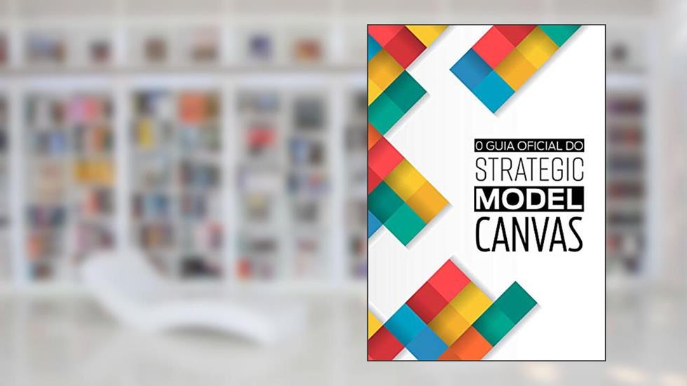 O Guia Oficial do Strategic Model Canvas, do autor Pedro Mancini