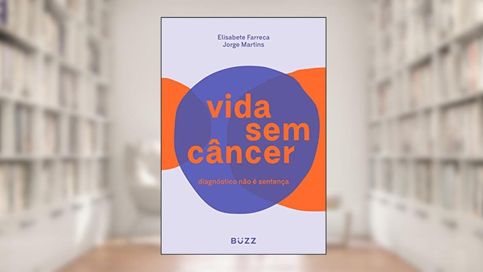 Vida sem câncer: Diagnóstico não é sentença, do autor Elisabete Farreca; Jorge Martins