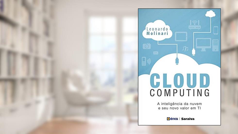 Cloud Computing: A inteligência na nuvem e seu novo valor em TI, do autor Leonardo Molinari