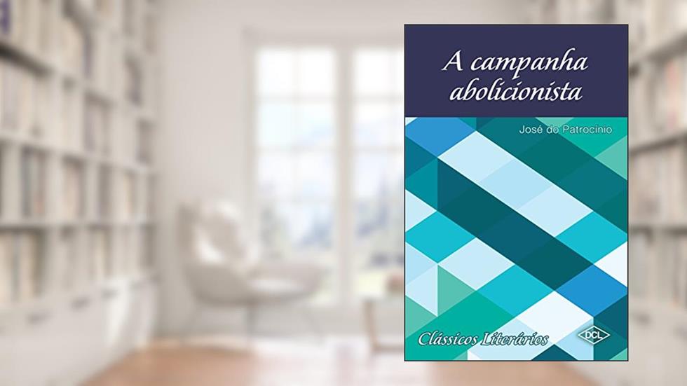 A campanha abolicionista, do autor José do Patrocínio