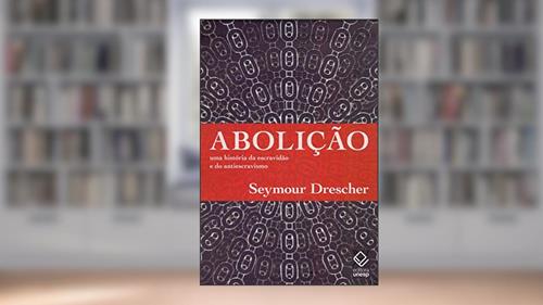 Capa de Abolição: Uma história da escravidão e do antiescravismo, do autor Seymour Drescher