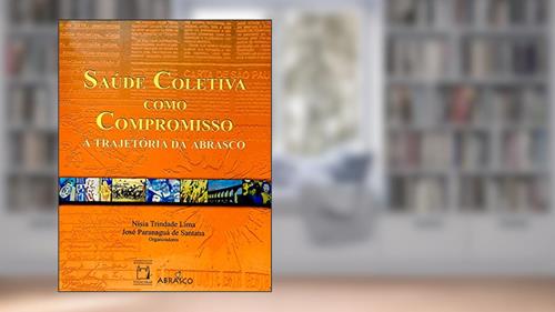 Capa de Saúde coletiva como compromisso: a trajetória da Abrasco, do autor Nisia Trindade Lima; José Paranaguá de Santana