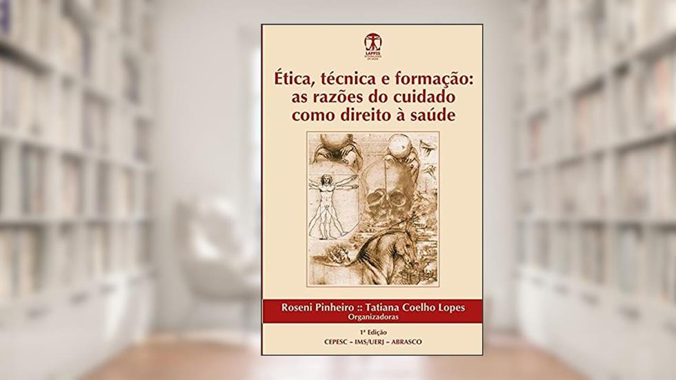 Ética, Técnica E Formação: As Razões Do Cuidado Como Direito À Saúde, do autor Abrasco