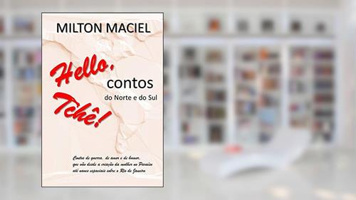 Capa de HELLO, TCHÊ!: Contos do Norte e do Sul, do autor MILTON MACIEL