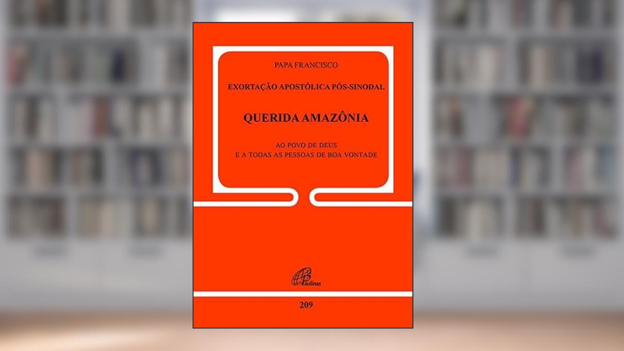 Exortação apostólica pós-sinodal - Querida Amazônia - Doc.209, do autor Papa Francisco