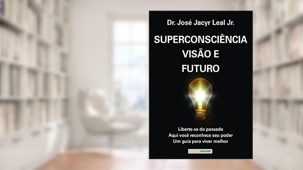 Superconsciência, visão e futuro, do autor José Jacyr Leal Junior