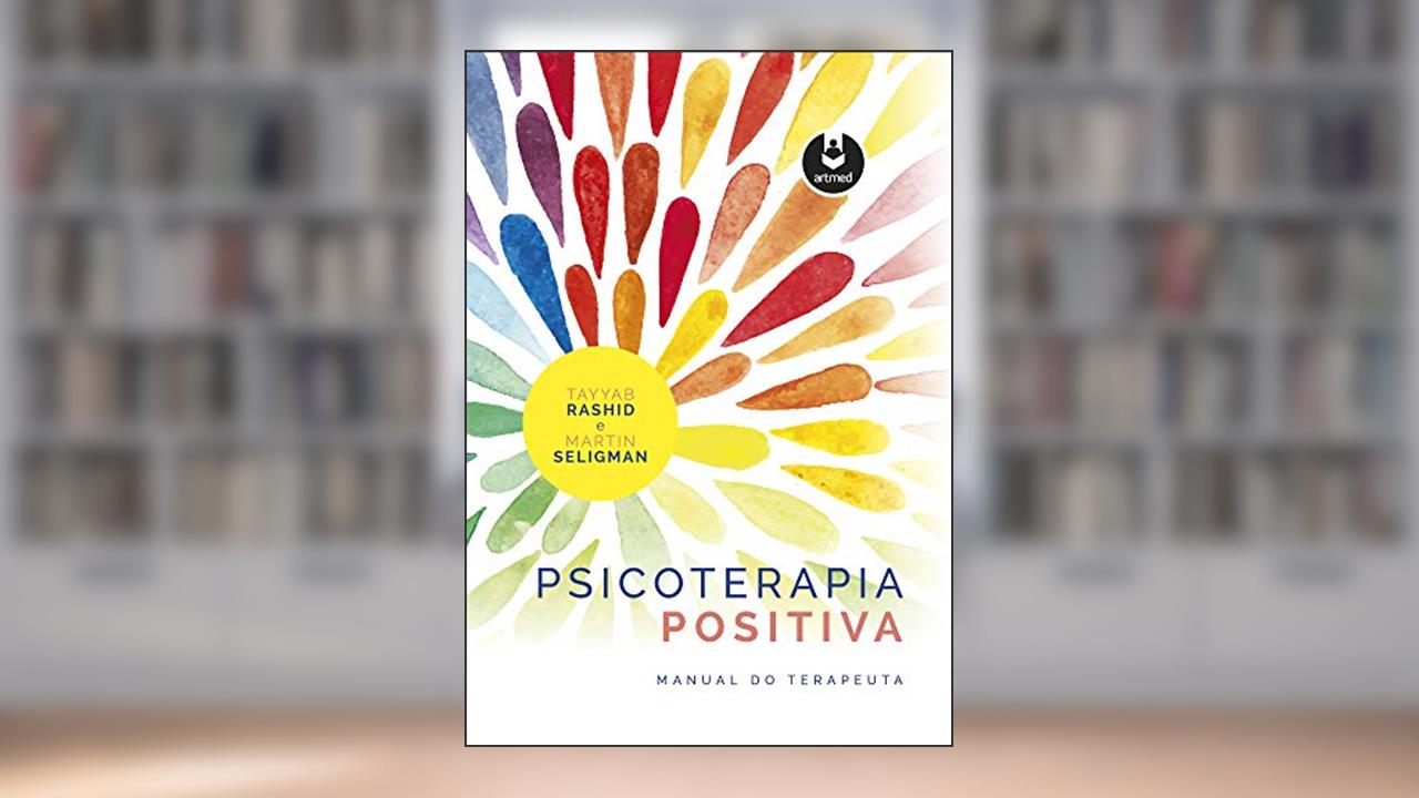 Psicoterapia Positiva: Manual do Terapeuta, do autor Tayyab Rashid; Martin Seligman