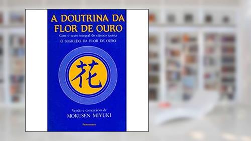 Capa de A Doutrina Da Flor De Ouro, do autor Mokusen Miyuki