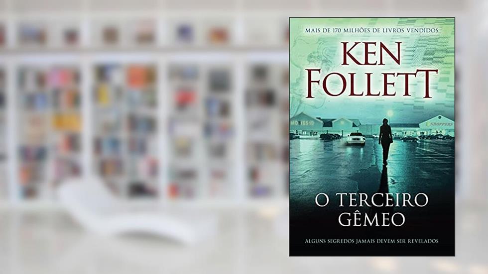 O terceiro gêmeo: Alguns segredos jamais devem ser revelados, do autor Ken Follett