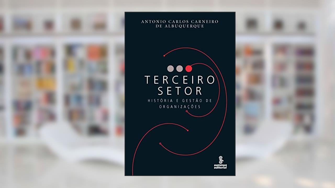 Terceiro setor: História e gestão de organizações, do autor Antonio Carlos Carneiro de Albuquerque
