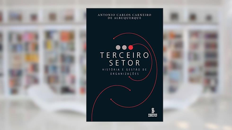Terceiro setor: História e gestão de organizações, do autor Antonio Carlos Carneiro de Albuquerque
