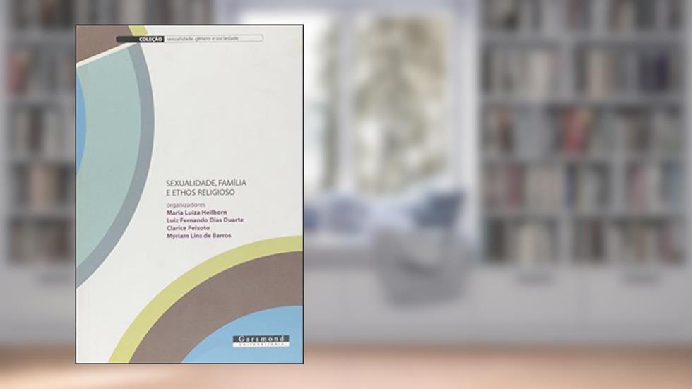 Sexualidade, Família e Ethos Religioso, do autor Luiz Fernando Dias Duarte; Maria Luiza Heilborn