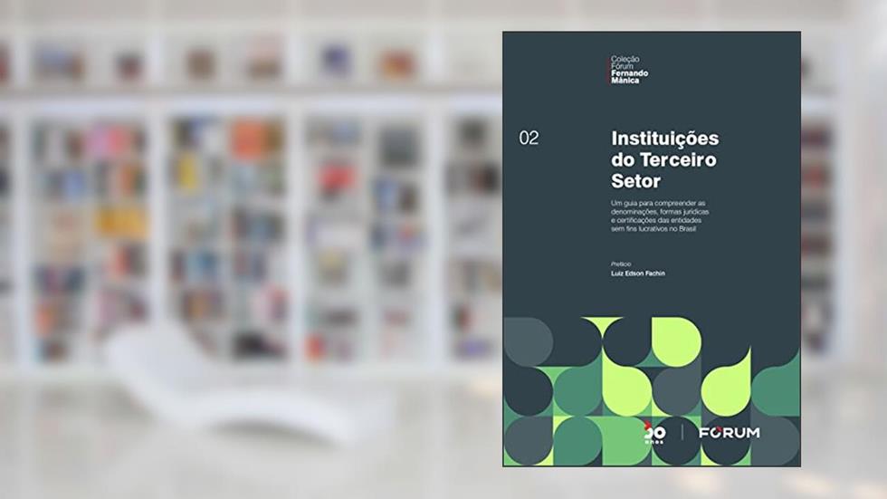 Instituições do Terceiro Setor: Um guia para compreender as denominações, formas jurídicas e certificações das entidades sem fins lucrativos no Brasil, do autor Fernando Mânica