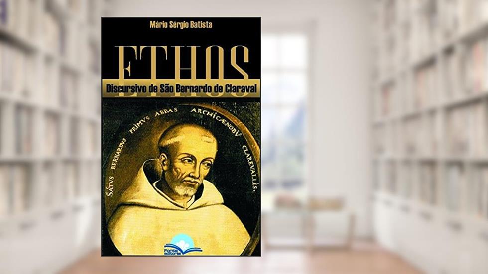 Ethos. Discursivo de São Bernardo de Claraval, do autor Mário Sérgio Batista