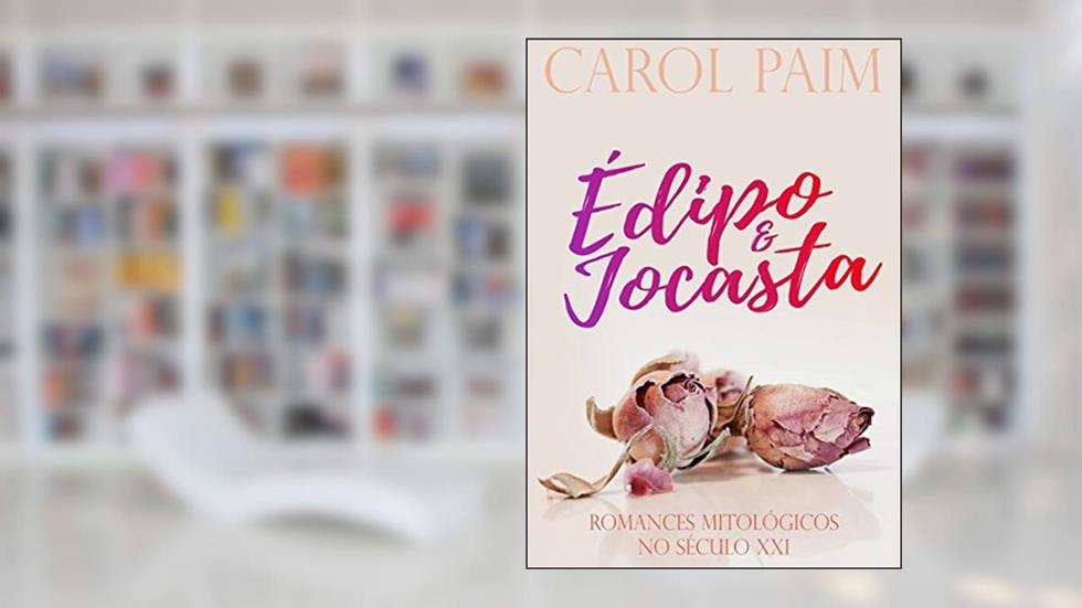 Édipo & Jocasta: Incondicional (Romances Mitológicos No Século XXI), do autor Carol Paim