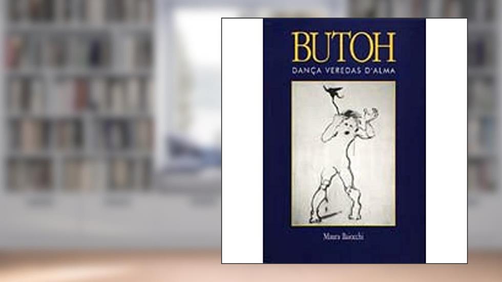 Butoh: Dança Veredas D'Alma, do autor Maura Baiocchi