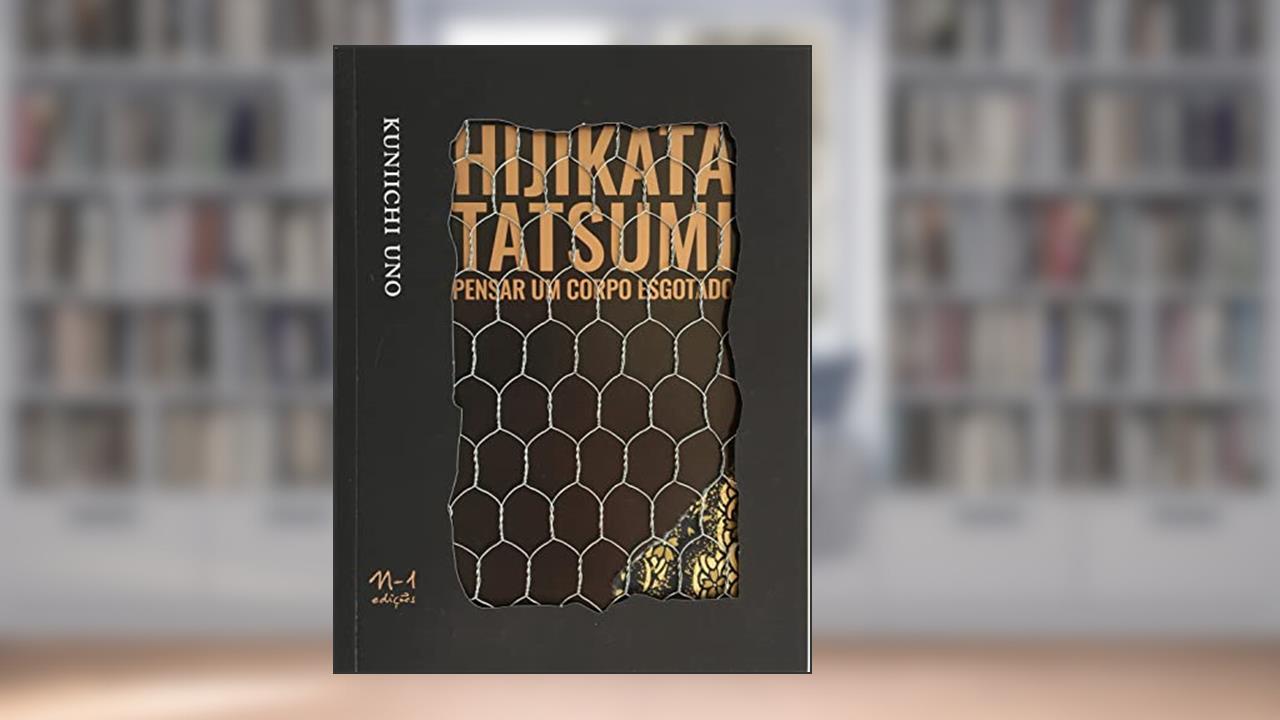 Hijikata tatsumi: pensar um corpo esgotado, do autor Kuniichi Uno