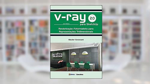 Capa de V-Ray 2.0 para Sketchup: Renderização fotorrealista para representações tridimensionais para Windows, do autor Glauber Cavassani