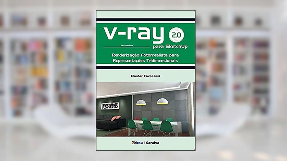 V-Ray 2.0 para Sketchup: Renderização fotorrealista para representações tridimensionais para Windows, do autor Glauber Cavassani