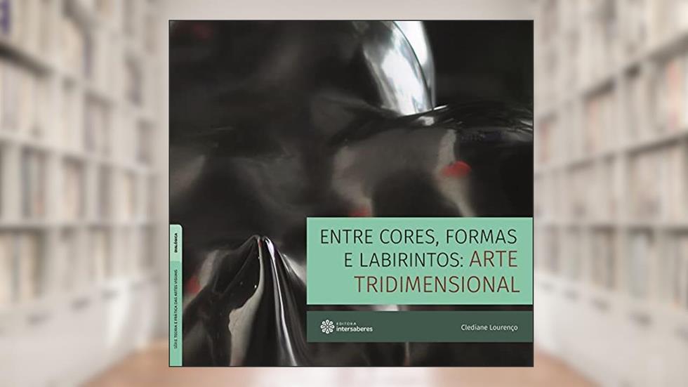 Entre cores, formas e labirintos:: arte tridimensional, do autor Clediane Lourenço