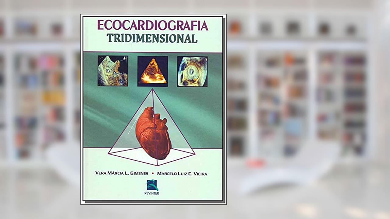 Ecocardiografia Tridimensional, do autor Vera Márcia L. Gimenes; Marcelo Luiz C. Vieira