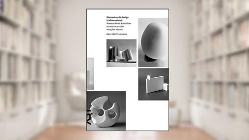 Capa de Elementos do Design. Rowena Kostellow e a Estrutura nas Relações Visuais, do autor Gail Greet Hannah