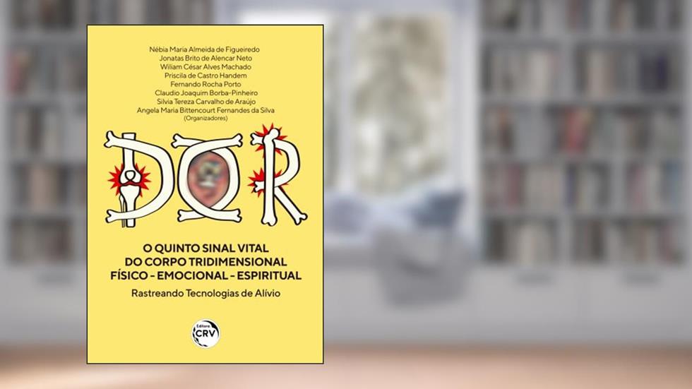 DOR: o quinto sinal vital do corpo tridimensional físico - emocional - espiritual, do autor Nébia Maria almeida de Figueiredo
