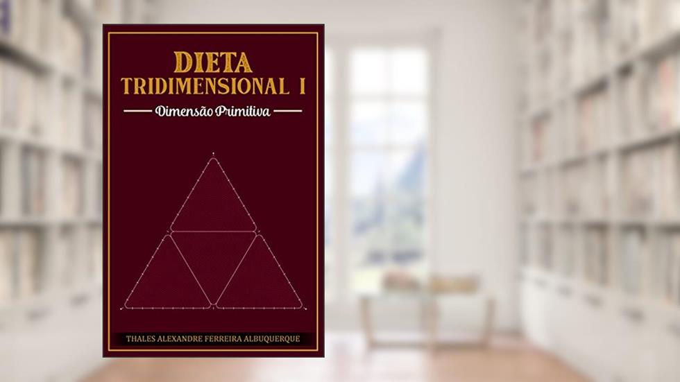 Dieta Tridimensional 1: Dimensão Primitiva, do autor Thales Alexandre Ferreira Albuquerque