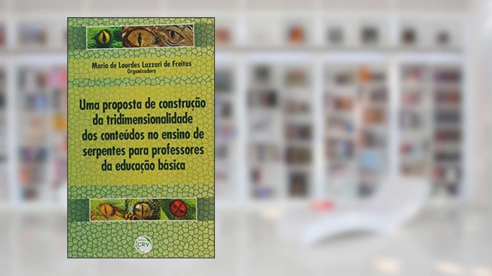 Uma Proposta de Construção da Tridimensionalidade dos Conteúdos no Ensino de Serpentes, do autor Maria De Lourdes Lazzari De Freitas