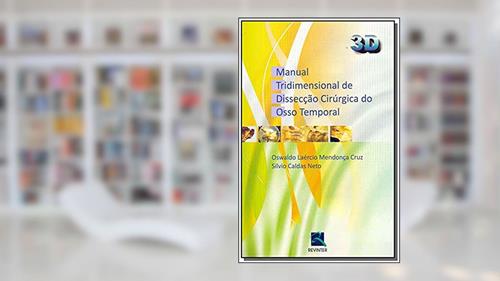Capa de Manual Tridimensional de Dissecção Cirúrgica do Osso Temporal - 3D, do autor Oswaldo Laércio Mendonça Cruz; Silvio Caldas