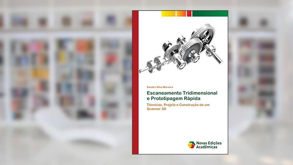 Escaneamento Tridimensional e Prototipagem Rápida: Técnicas, Projeto e Construção de um Scanner 3D, do autor Sandro Silva Moreira