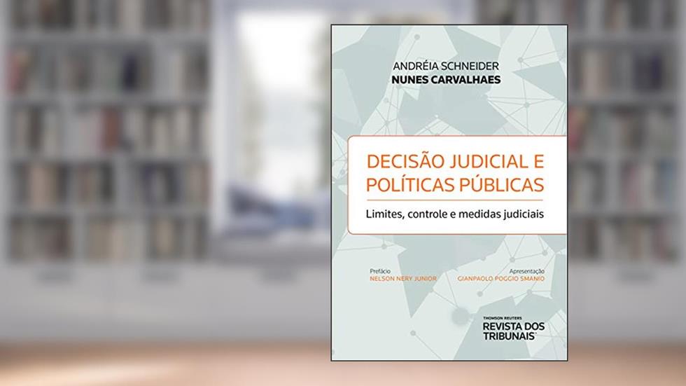 Decisão judicial e políticas públicas: limites, controle e medidas judiciais, do autor Andréia Schneider Nunes Carvalhaes