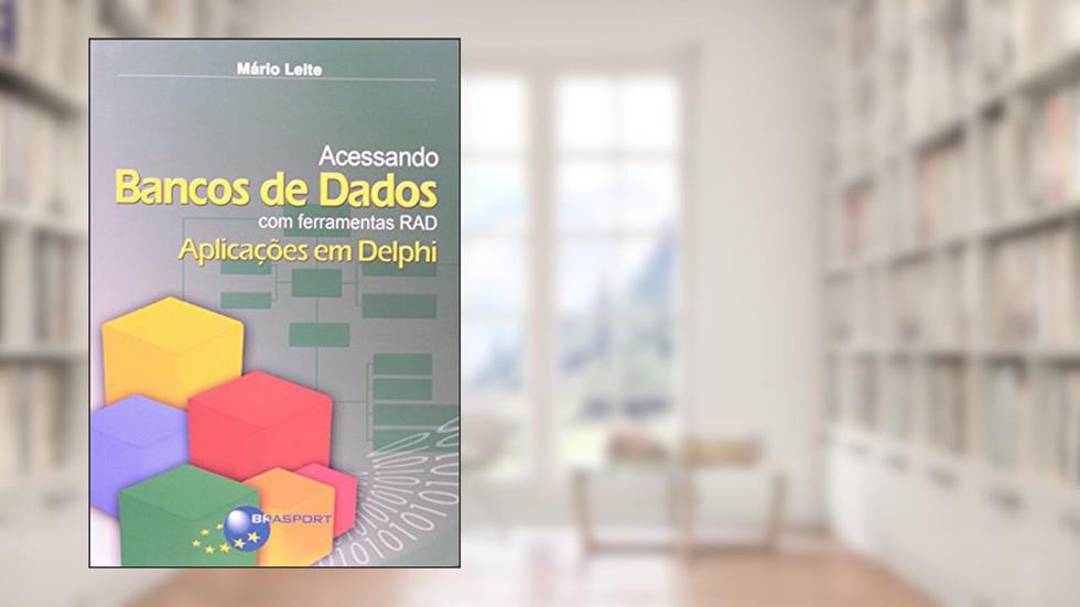 Acessando Bancos de Dados com Ferramentas RAD. Aplicações em Delphi, do autor Mário Leite